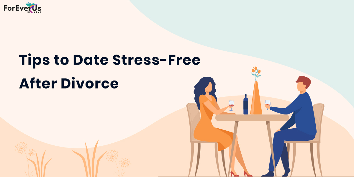 Tips to Date Stress-Free After Divorce