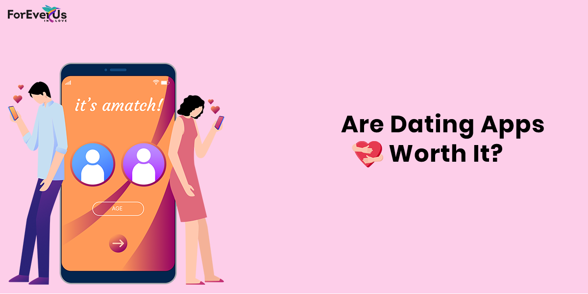 Are Dating Apps Worth It?