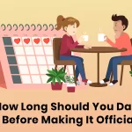 How Long Should You Date Before Making It Official