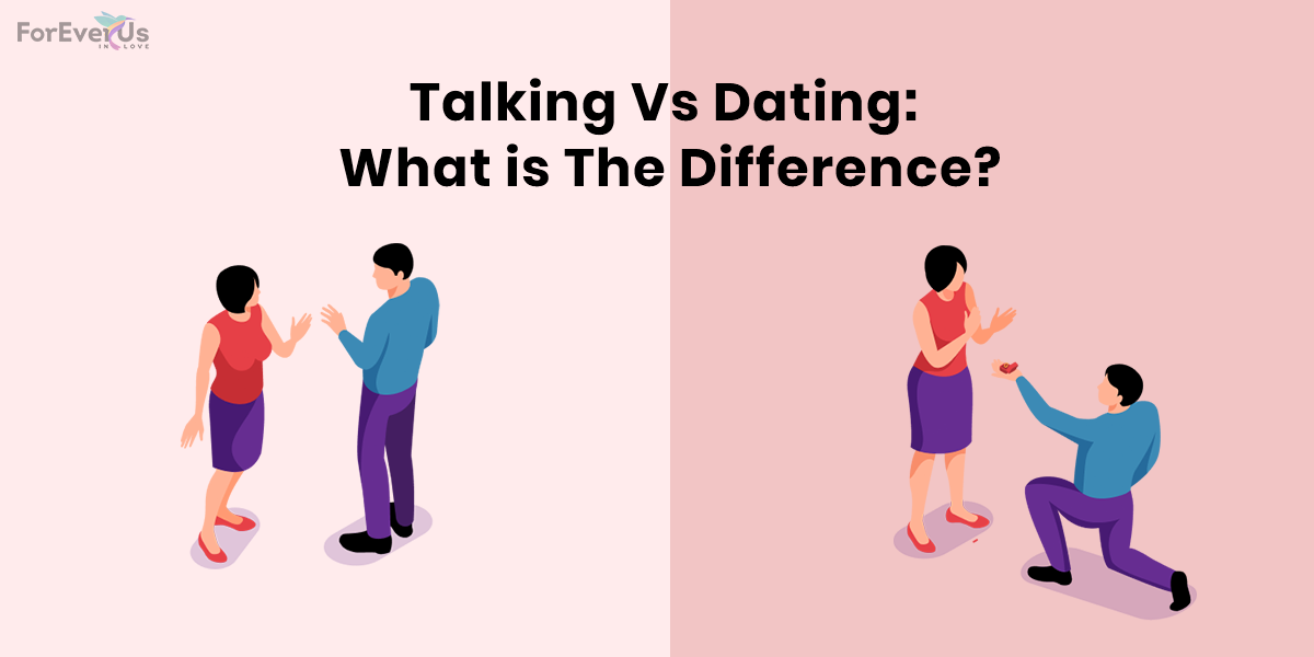Talking Vs Dating: What is The Difference?
