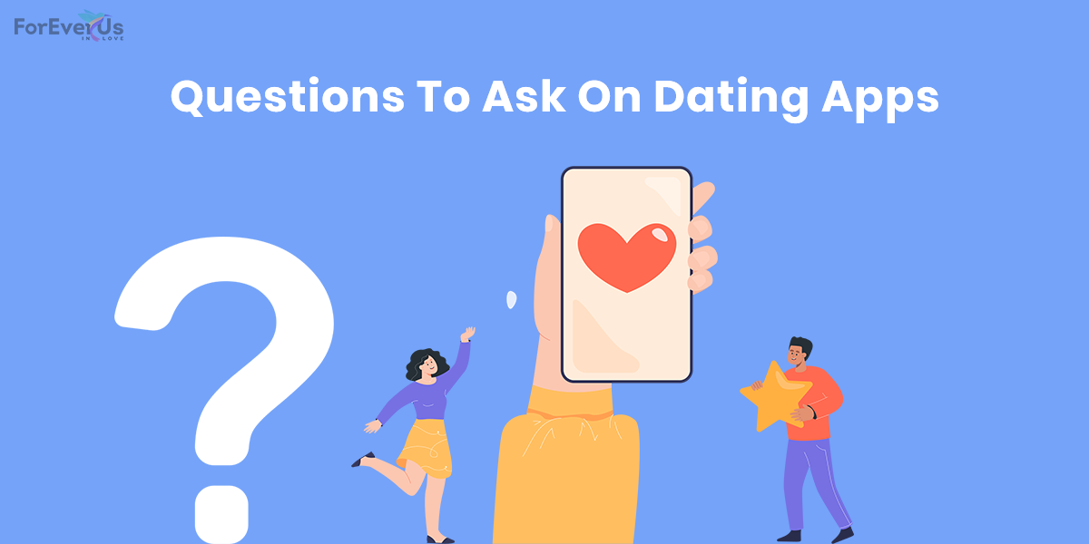 Questions To Ask On Dating Apps