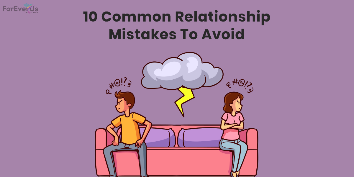 10 Common Relationship Mistakes To Avoid