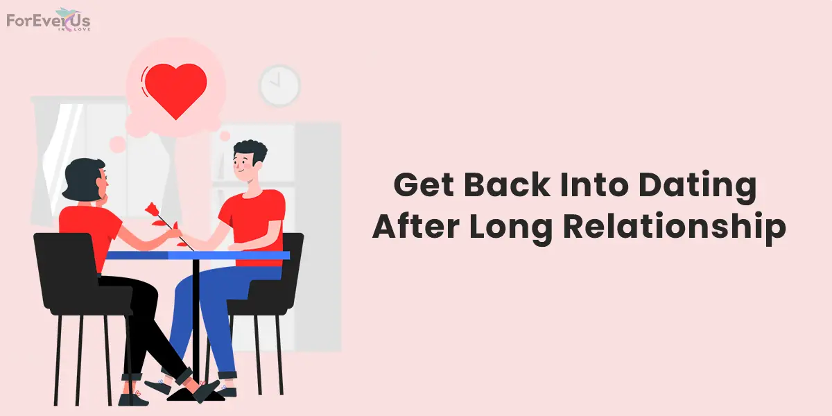 How To Get Back Into Dating After a Long Relationship