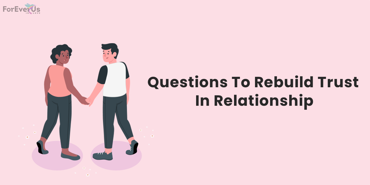 Questions To Rebuild Trust In Relationship